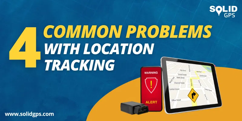 4 Common Problems with Location Tracking featured image